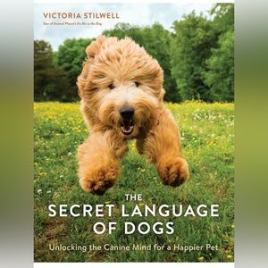 The Secret Language of Dogs: Unlocking the Canine Mind for a Happier Pet